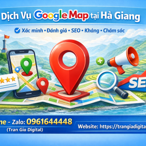 Dịch vụ Google Map tại H&agrave; Giang: x&aacute;c minh, đ&aacute;nh gi&aacute;, seo, kh&aacute;ng, chăm s&oacute;c - 0961644448 