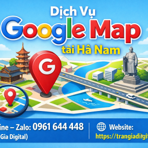 Dịch vụ Google Map tại H&agrave; Nam: x&aacute;c minh, đ&aacute;nh gi&aacute;, seo, kh&aacute;ng, chăm s&oacute;c - 0961644448 