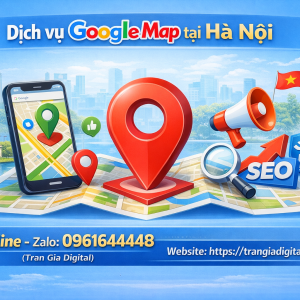 Dịch vụ Google Map tại H&agrave; Nội : x&aacute;c minh, đ&aacute;nh gi&aacute;, seo, kh&aacute;ng, chăm s&oacute;c - 0961644448 