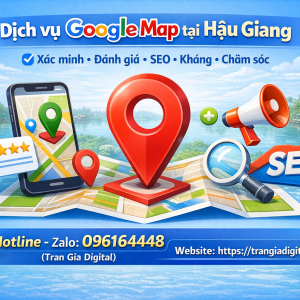 Dịch vụ Google Map tại Hậu Giang: x&aacute;c minh, đ&aacute;nh gi&aacute;, seo, kh&aacute;ng, chăm s&oacute;c - 0961644448 