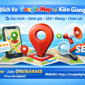 Dịch vụ Google Map tại Ki&ecirc;n Giang: x&aacute;c minh, đ&aacute;nh gi&aacute;, seo, kh&aacute;ng, chăm s&oacute;c - 0961644448 