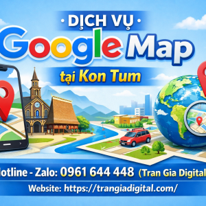 Dịch vụ Google Map tại Kon Tum: x&aacute;c minh, đ&aacute;nh gi&aacute;, seo, kh&aacute;ng, chăm s&oacute;c - 0961644448 