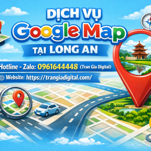 Dịch vụ Google Map tại Long An: x&aacute;c minh, đ&aacute;nh gi&aacute;, seo, kh&aacute;ng, chăm s&oacute;c - 0961644448 