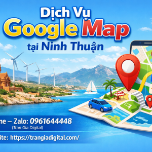 Dịch vụ Google Map tại Ninh Thuận: x&aacute;c minh, đ&aacute;nh gi&aacute;, seo, kh&aacute;ng, chăm s&oacute;c - 0961644448 