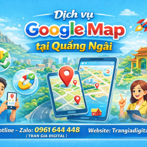 Dịch vụ Google Map tại Quảng Ng&atilde;i: x&aacute;c minh, đ&aacute;nh gi&aacute;, seo, kh&aacute;ng, chăm s&oacute;c - 0961644448 