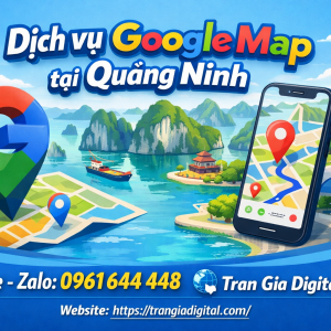 Dịch vụ Google Map tại Quảng Ninh: x&aacute;c minh, đ&aacute;nh gi&aacute;, seo, kh&aacute;ng, chăm s&oacute;c - 0961644448 