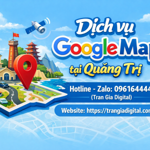 Dịch vụ Google Map tại Quảng Trị: x&aacute;c minh, đ&aacute;nh gi&aacute;, seo, kh&aacute;ng, chăm s&oacute;c - 0961644448 