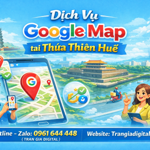 Dịch vụ Google Map tại Thừa Thi&ecirc;n Huế: x&aacute;c minh, đ&aacute;nh gi&aacute;, seo, kh&aacute;ng, chăm s&oacute;c - 0961644448 