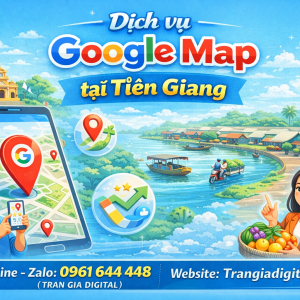 Dịch vụ Google Map tại Tiền Giang: x&aacute;c minh, đ&aacute;nh gi&aacute;, seo, kh&aacute;ng, chăm s&oacute;c - 0961644448 