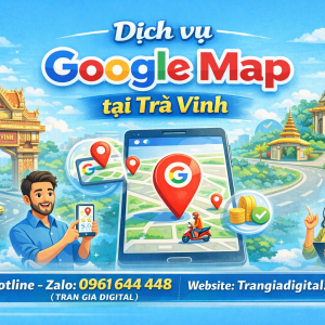 Dịch vụ Google Map tại Tr&agrave; Vinh: x&aacute;c minh, đ&aacute;nh gi&aacute;, seo, kh&aacute;ng, chăm s&oacute;c - 0961644448 