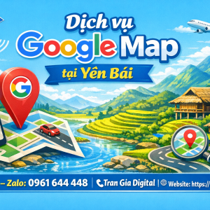 Dịch vụ Google Map tại Y&ecirc;n B&aacute;i: x&aacute;c minh, đ&aacute;nh gi&aacute;, seo, kh&aacute;ng, chăm s&oacute;c - 0961644448 