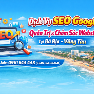 Dịch Vụ SEO Google, Quản Trị Chăm S&oacute;c Website Tại  B&agrave; Rịa &ndash; Vũng T&agrave;u |Trần Gia Digital - 0378726309