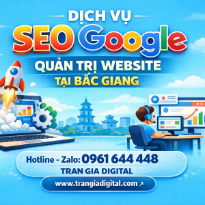 Dịch Vụ SEO Google, Quản Trị Chăm S&oacute;c Website Tại Bắc Giang| Trần Gia Digital - 0378726309 