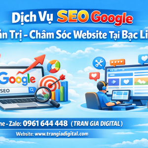 Dịch Vụ SEO Google, Quản Trị Chăm S&oacute;c Website Tại Bạc Li&ecirc;u| Trần Gia Digital - 0378726309 