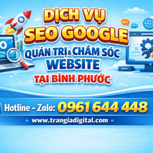 Dịch Vụ SEO Google, Quản Trị Chăm S&oacute;c Website Tại B&igrave;nh Phước| Trần Gia Digital - 0378726309 