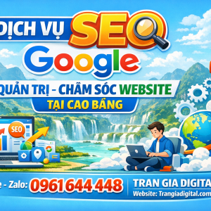Dịch Vụ SEO Google, Quản Trị Chăm S&oacute;c Website Tại Cao Bằng| Trần Gia Digital - 0378726309 