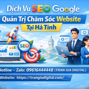 Dịch Vụ SEO Google, Quản Trị Chăm S&oacute;c Website Tại H&agrave; Tĩnh| Trần Gia Digital - 0378726309 
