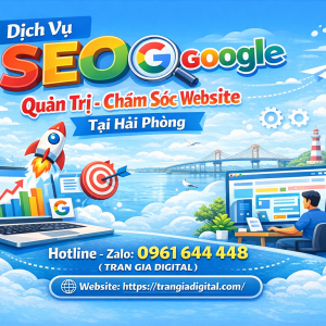 Dịch Vụ SEO Google, Quản Trị Chăm S&oacute;c Website Tại Hải Ph&ograve;ng | Trần Gia Digital - 0378726309 