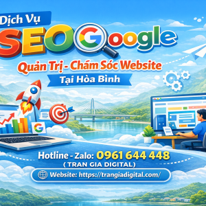 Dịch Vụ SEO Google, Quản Trị Chăm S&oacute;c Website Tại H&ograve;a B&igrave;nh| Trần Gia Digital - 0378726309 