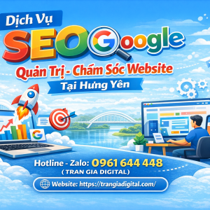 Dịch Vụ SEO Google, Quản Trị Chăm S&oacute;c Website Tại Hưng Y&ecirc;n| Trần Gia Digital - 0378726309 