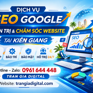 Dịch Vụ SEO Google, Quản Trị Chăm S&oacute;c Website Tại Ki&ecirc;n Giang| Trần Gia Digital - 0378726309 