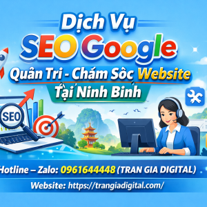 Dịch Vụ SEO Google, Quản Trị Chăm S&oacute;c Website Tại Ninh B&igrave;nh| Trần Gia Digital - 0378726309 