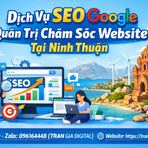 Dịch Vụ SEO Google, Quản Trị Chăm S&oacute;c Website Tại Ninh Thuận| Trần Gia Digital - 0378726309 