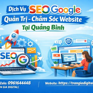 Dịch Vụ SEO Google, Quản Trị Chăm S&oacute;c Website Tại Quảng B&igrave;nh| Trần Gia Digital - 0378726309 