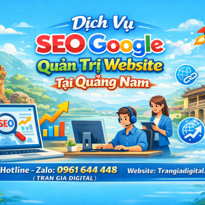 Dịch Vụ SEO Google, Quản Trị Chăm S&oacute;c Website Tại Quảng Nam| Trần Gia Digital - 0378726309 