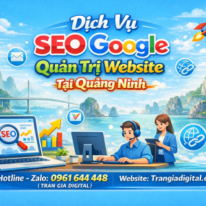 Dịch Vụ SEO Google, Quản Trị Chăm S&oacute;c Website Tại Quảng Ninh| Trần Gia Digital - 0378726309 