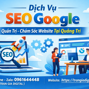 Dịch Vụ SEO Google, Quản Trị Chăm S&oacute;c Website Tại Quảng Trị| Trần Gia Digital - 0378726309 