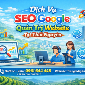 Dịch Vụ SEO Google, Quản Trị Chăm S&oacute;c Website Tại Th&aacute;i Nguy&ecirc;n| Trần Gia Digital - 0378726309 