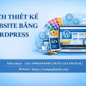 Hướng dẫn c&aacute;ch thiết kế website bằng wordpress chuy&ecirc;n nghiệp từ A-Z