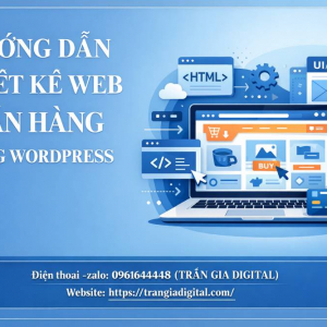 Hướng dẫn thiết kế web b&aacute;n h&agrave;ng bằng WordPress