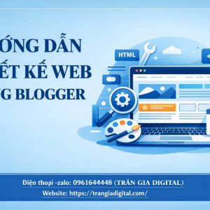 Hướng dẫn thiết kế web bằng blogger chuy&ecirc;n nghiệp, chuẩn SEO từ A-Z 