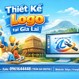 Thiết kế logo tại Gia Lai chuy&ecirc;n nghiệp &ndash; 0961644448 Trần Gia Digital