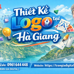 Thiết kế logo tại H&agrave; Giang chuy&ecirc;n nghiệp &ndash; 0961644448 Trần Gia Digital
