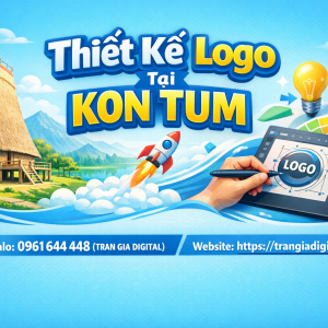 Thiết kế logo tại Kon Tum chuy&ecirc;n nghiệp &ndash; 0961644448 Trần Gia Digital