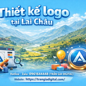 Thiết kế logo tại Lai Ch&acirc;u chuy&ecirc;n nghiệp &ndash; 0961644448 Trần Gia Digital