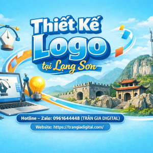 Thiết kế logo tại Lạng Sơn chuy&ecirc;n nghiệp &ndash; 0961644448 Trần Gia Digital