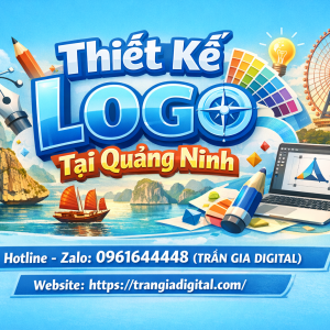 Thiết kế logo tại Quảng Ninh chuy&ecirc;n nghiệp &ndash; 0961644448 Trần Gia Digital